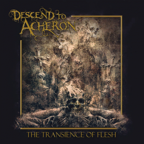Descend To Acheron : The Transience of Flesh